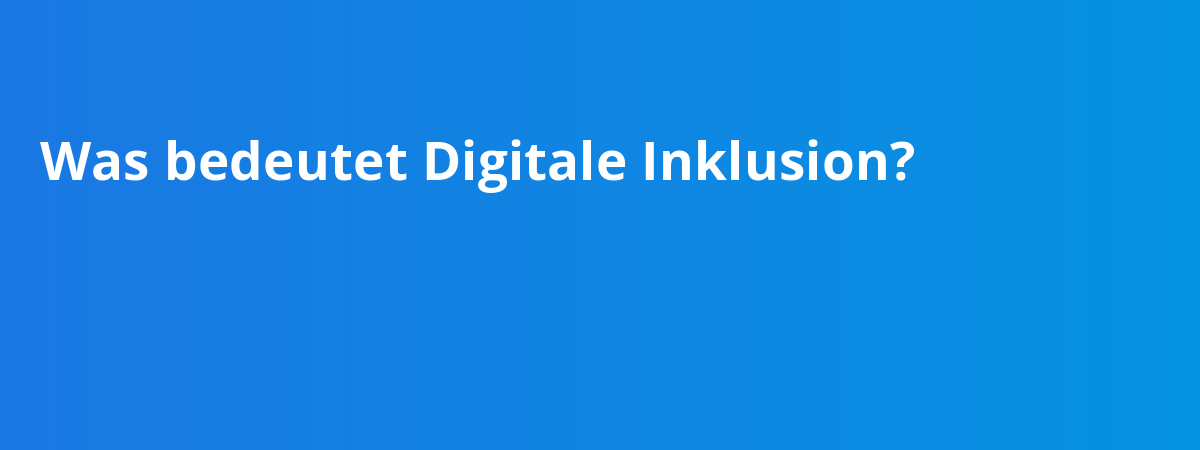Was bedeutet Digitale Inklusion?