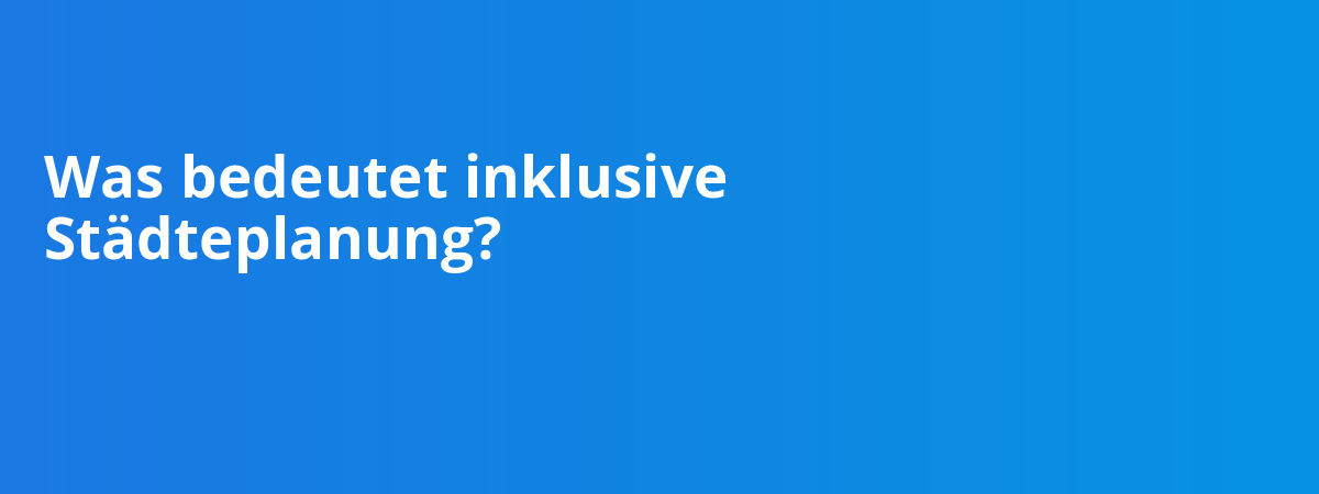 Was bedeutet inklusive Städteplanung?