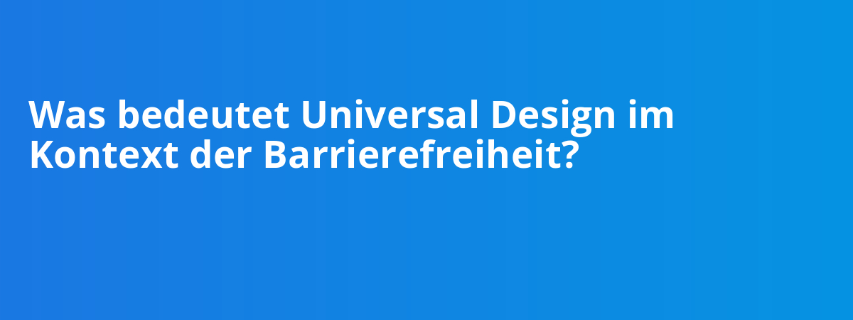 Was bedeutet Universal Design im Kontext der Barrierefreiheit?
