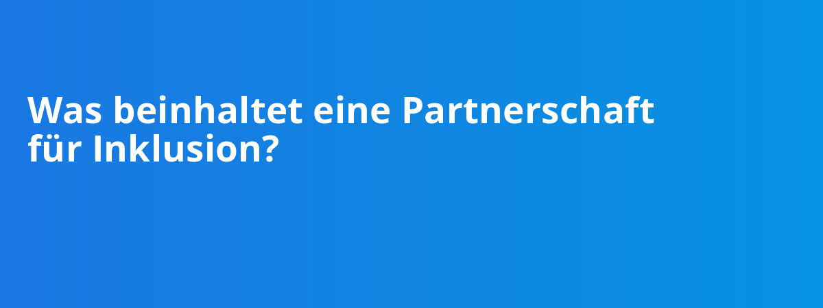 Was beinhaltet eine Partnerschaft für Inklusion?