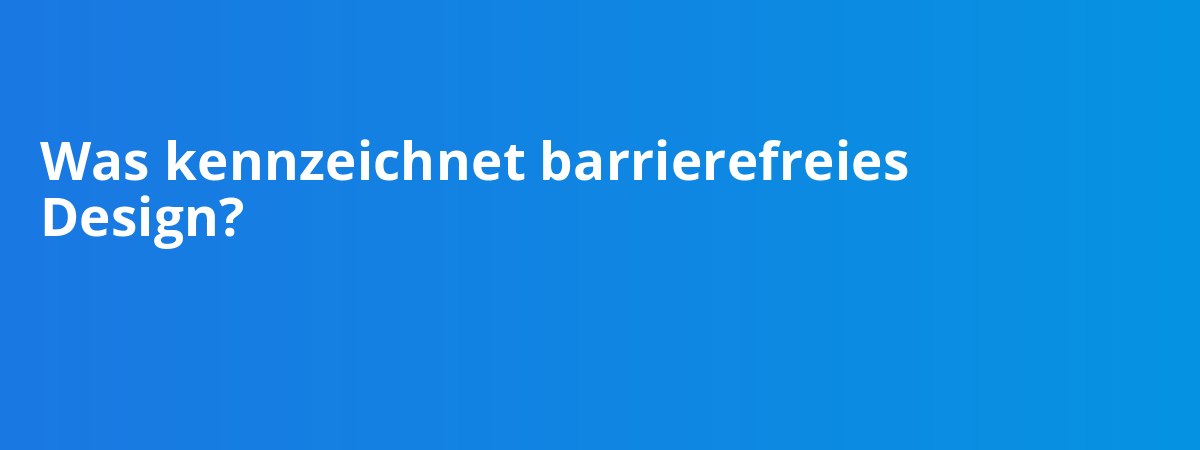 Was kennzeichnet barrierefreies Design?