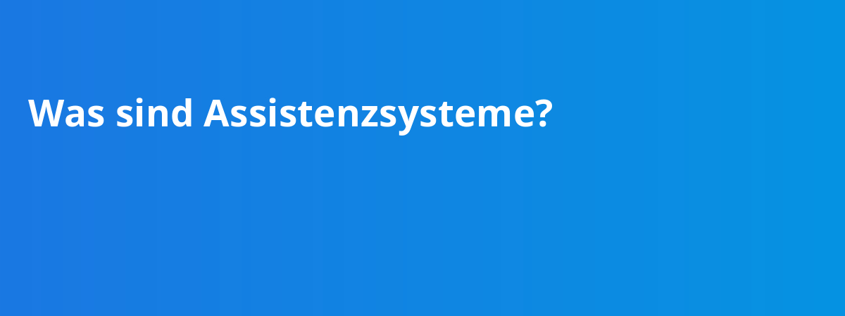 Was sind Assistenzsysteme?