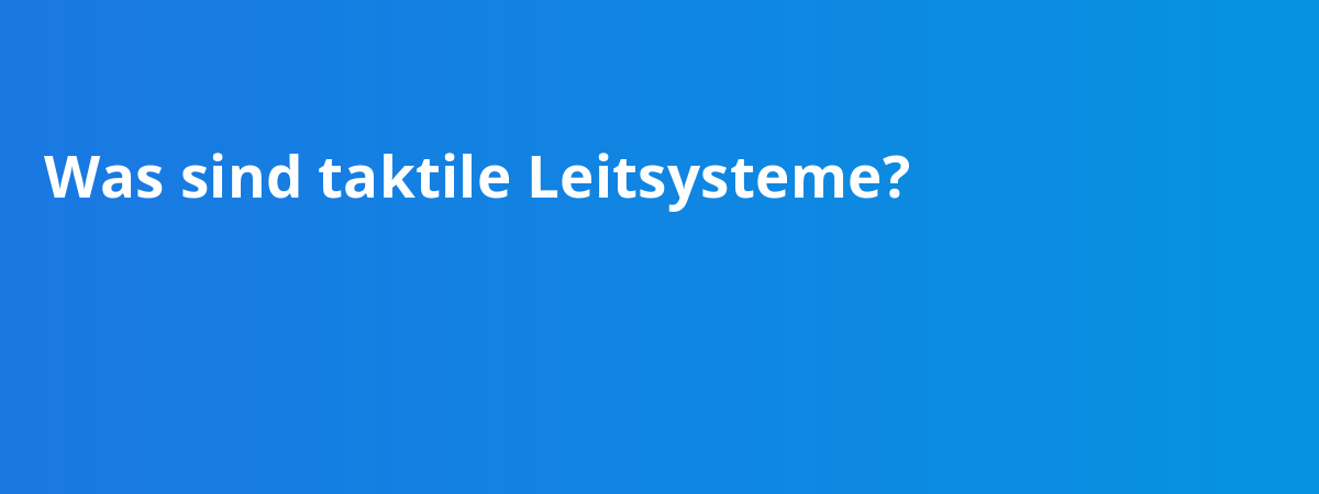 Was sind taktile Leitsysteme?