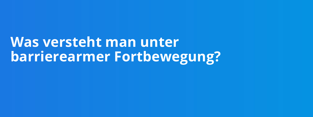 Was versteht man unter barrierearmer Fortbewegung?