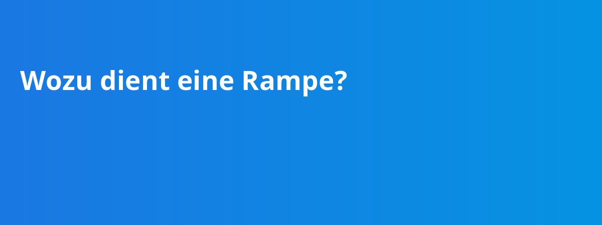 Wozu dient eine Rampe?